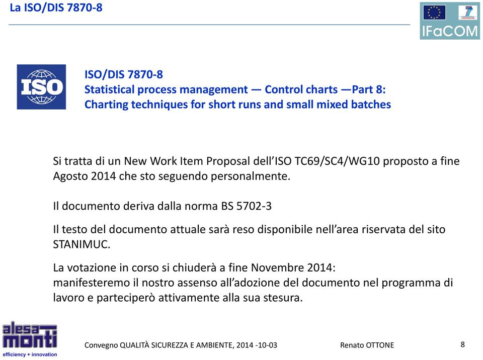 Il documento deriva dalla norma BS 5702-3 Il testo del documento attuale sarà reso disponibile nell area riservata del sito STANIMUC.