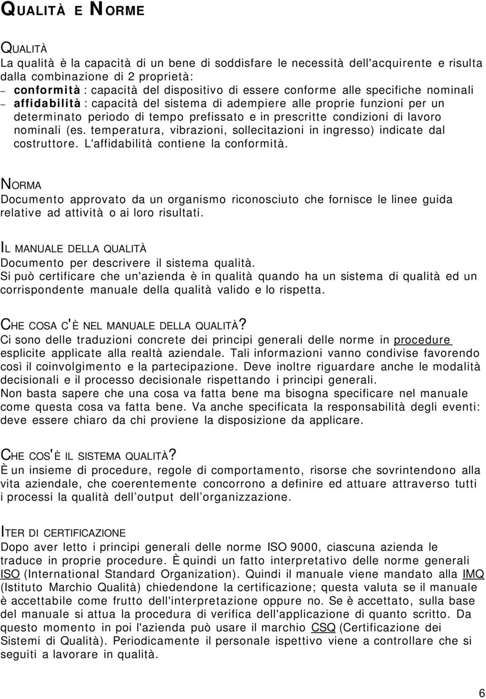 emperaura, vibrazioni, solleciazioni in ingresso) indicae dal cosruore. L'affidabilià coniene la conformià.