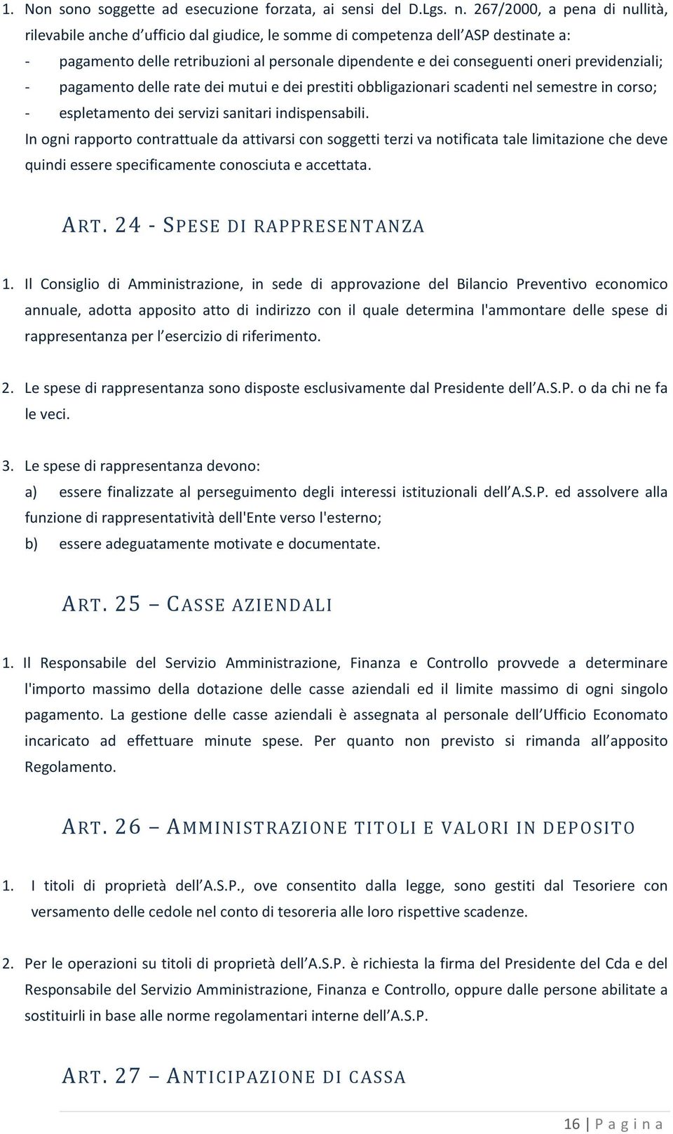 previdenziali; - pagamento delle rate dei mutui e dei prestiti obbligazionari scadenti nel semestre in corso; - espletamento dei servizi sanitari indispensabili.