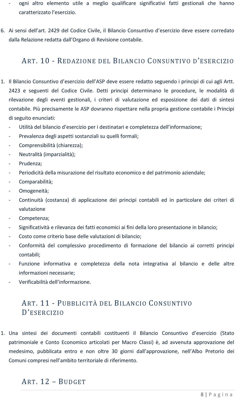 Il Bilancio Consuntivo d esercizio dell ASP deve essere redatto seguendo i principi di cui agli Artt. 2423 e seguenti del Codice Civile.