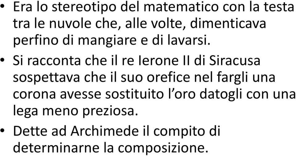 Si racconta che il re Ierone II di Siracusa sospettava che il suo orefice nel fargli