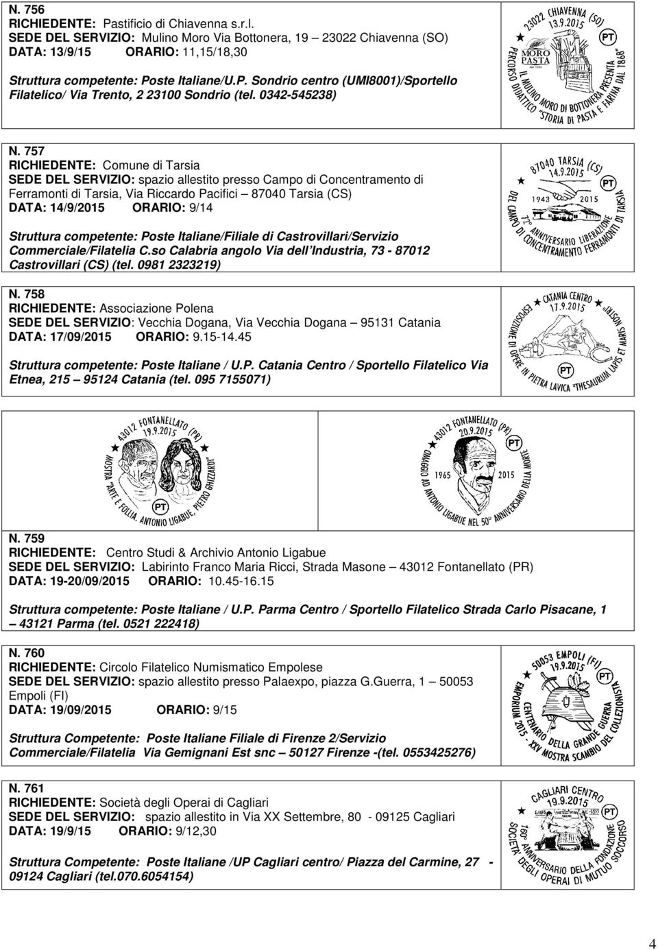 757 RICHIEDENTE: Comune di Tarsia SEDE DEL SERVIZIO: spazio allestito presso Campo di Concentramento di Ferramonti di Tarsia, Via Riccardo Pacifici 87040 Tarsia (CS) DATA: 14/9/2015 ORARIO: 9/14