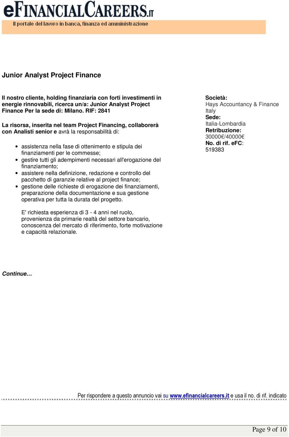 commesse; gestire tutti gli adempimenti necessari all'erogazione del finanziamento; assistere nella definizione, redazione e controllo del pacchetto di garanzie relative al project finance; gestione