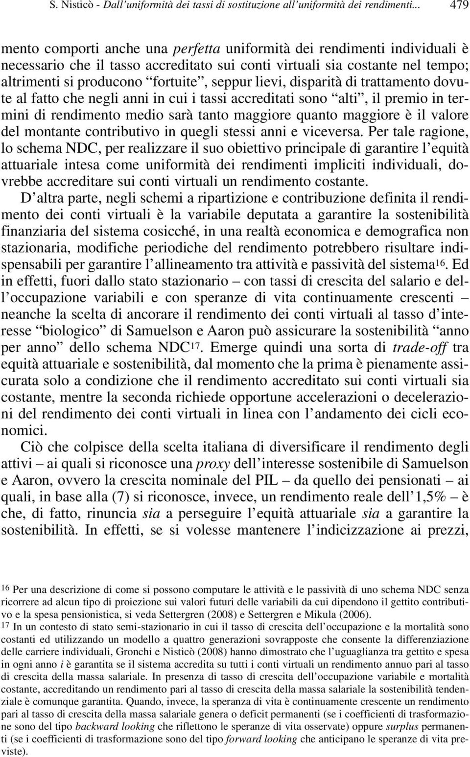 seppur lievi, disparità di trattamento dovute al fatto che negli anni in cui i tassi accreditati sono alti, il premio in termini di rendimento medio sarà tanto maggiore quanto maggiore è il valore