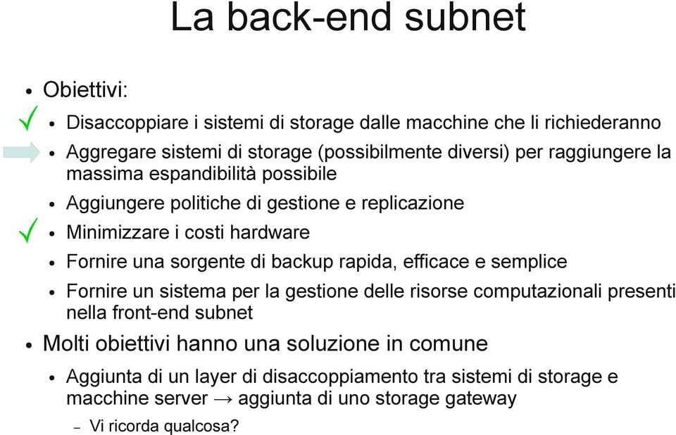 backup rapida, efficace e semplice Fornire un sistema per la gestione delle risorse computazionali presenti nella front-end subnet Molti obiettivi hanno