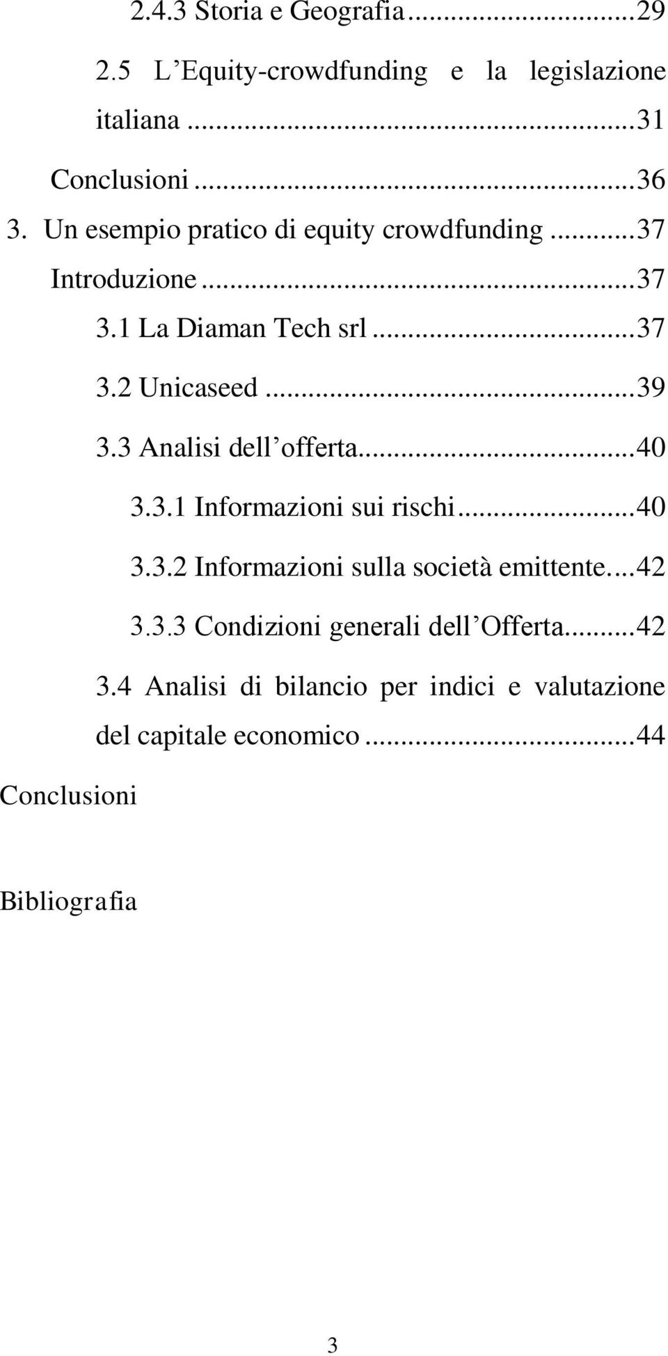 3 Analisi dell offerta... 40 3.3.1 Informazioni sui rischi... 40 3.3.2 Informazioni sulla società emittente.... 42 3.3.3 Condizioni generali dell Offerta.