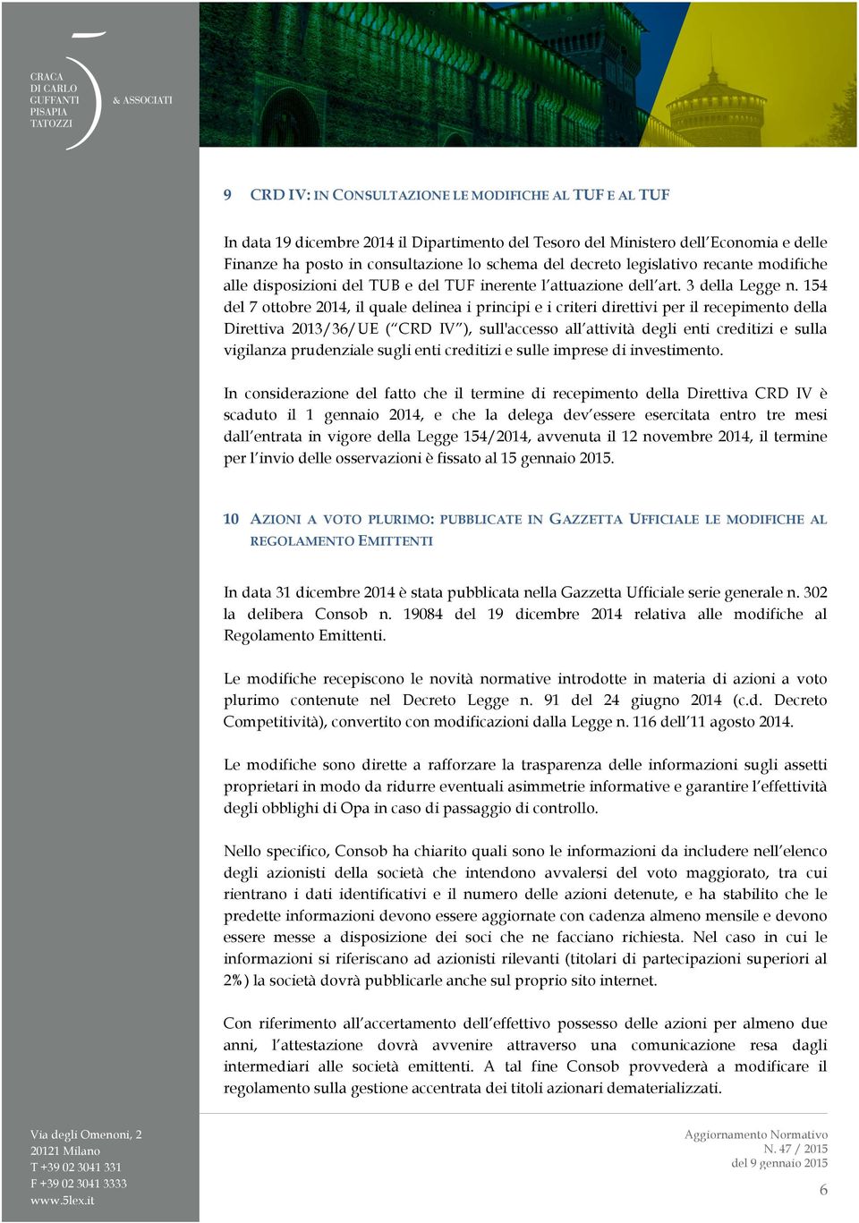 154 del 7 ottobre 2014, il quale delinea i principi e i criteri direttivi per il recepimento della Direttiva 2013/36/UE ( CRD IV ), sull'accesso all attività degli enti creditizi e sulla vigilanza