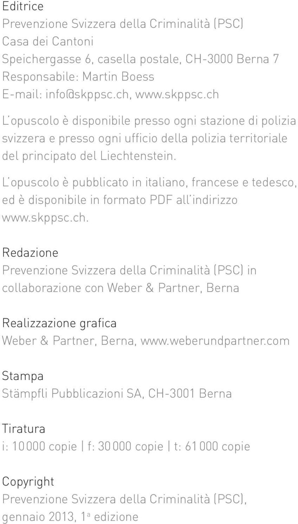 L opuscolo è pubblicato in italiano, francese e tedesco, ed è disponibile in formato PDF all indirizzo www.skppsc.ch.