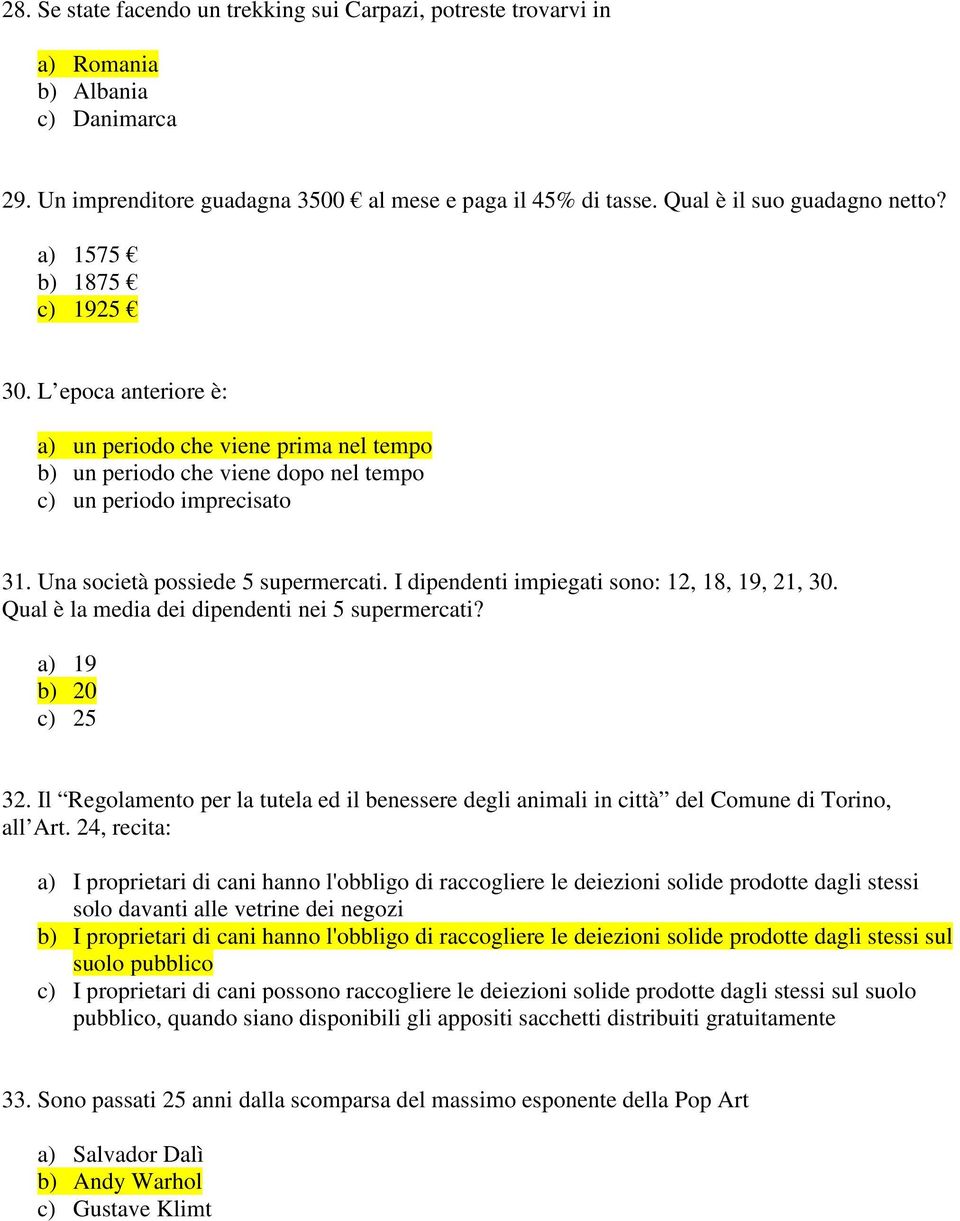 I dipendenti impiegati sono: 12, 18, 19, 21, 30. Qual è la media dei dipendenti nei 5 supermercati? a) 19 b) 20 c) 25 32.