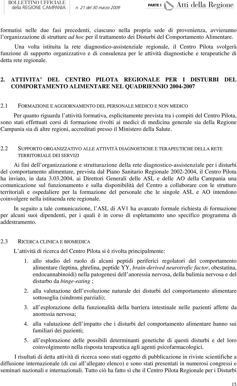 regionale. 2. ATTIVITA DEL CENTRO PILOTA REGIONALE PER I DISTURBI DEL COMPORTAMENTO ALIMENTARE NEL QUADRIENNIO 2004-2007 2.