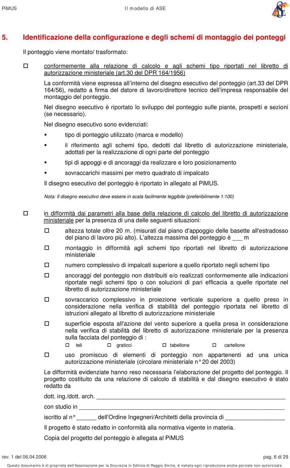 33 del DPR 164/56), redatto a firma del datore di lavoro/direttore tecnico dell impresa responsabile del montaggio del ponteggio.