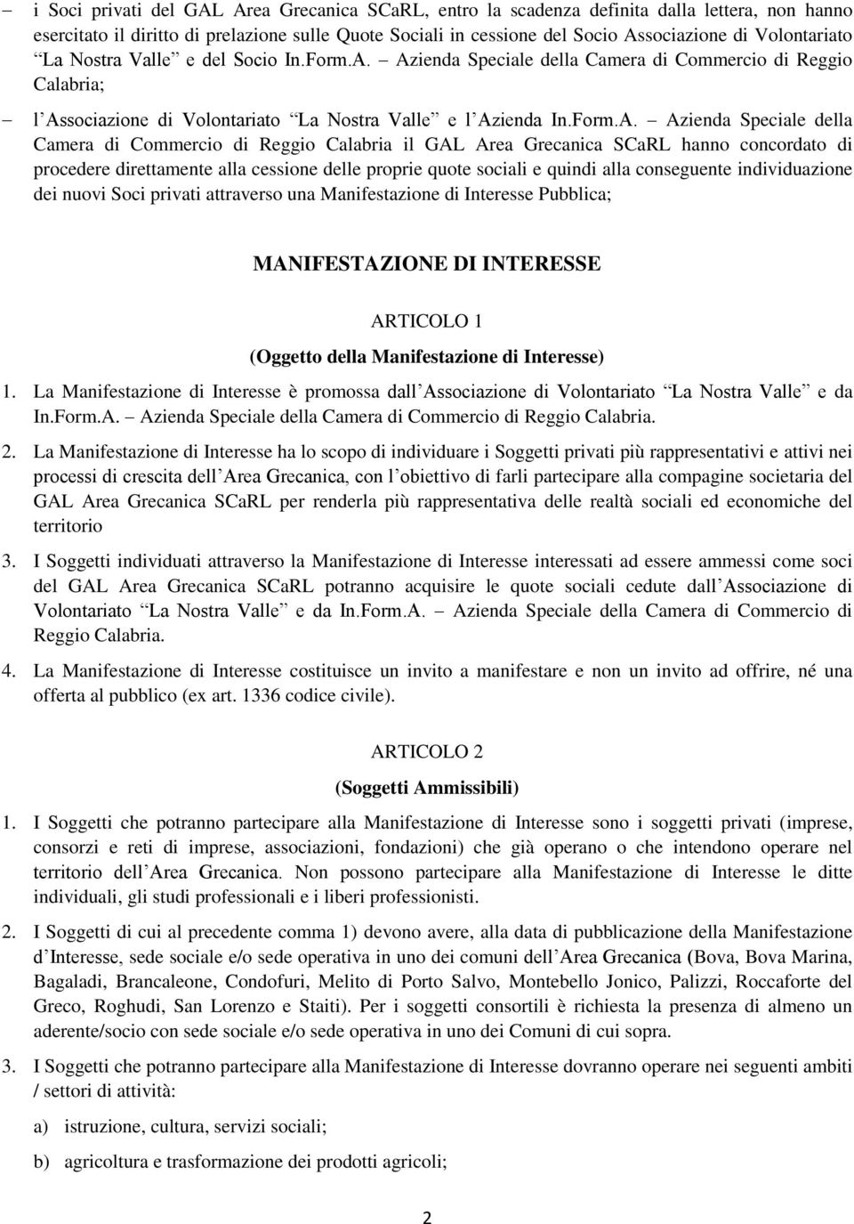 Azienda Speciale della Camera di Commercio di Reggio Calabria; l Associazione di Volontariato La Nostra Valle e l Azienda In.Form.A. Azienda Speciale della Camera di Commercio di Reggio Calabria il