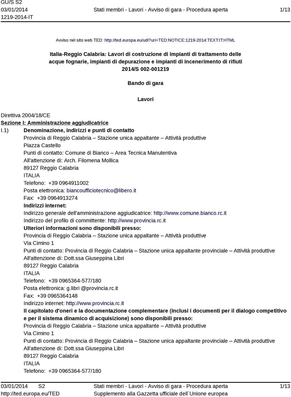 2014/S 002-001219 Bando di gara Lavori Direttiva 2004/18/CE Sezione I: Amministrazione aggiudicatrice I.