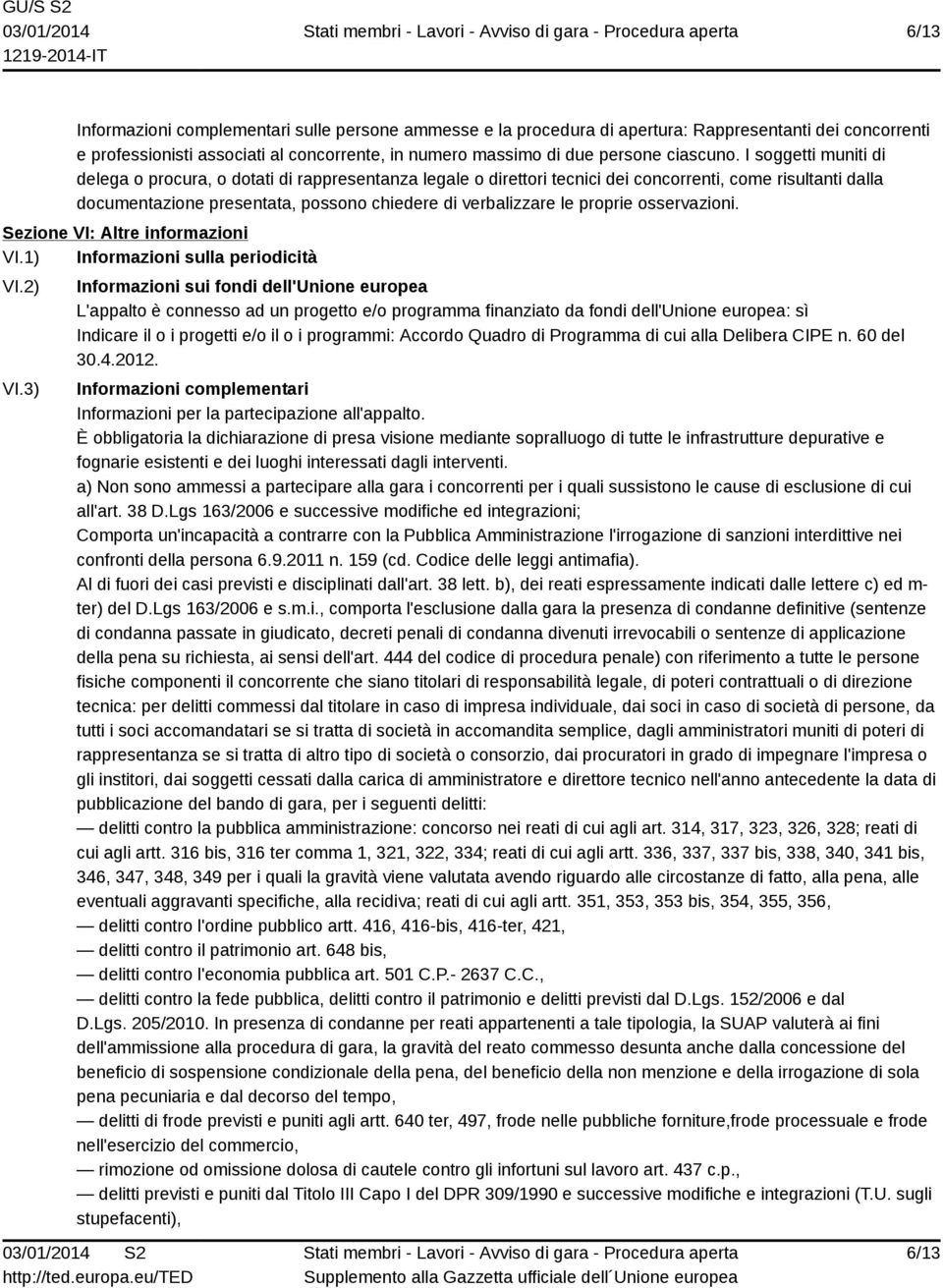 proprie osservazioni. Sezione VI: Altre informazioni VI.1) Informazioni sulla periodicità VI.2) VI.