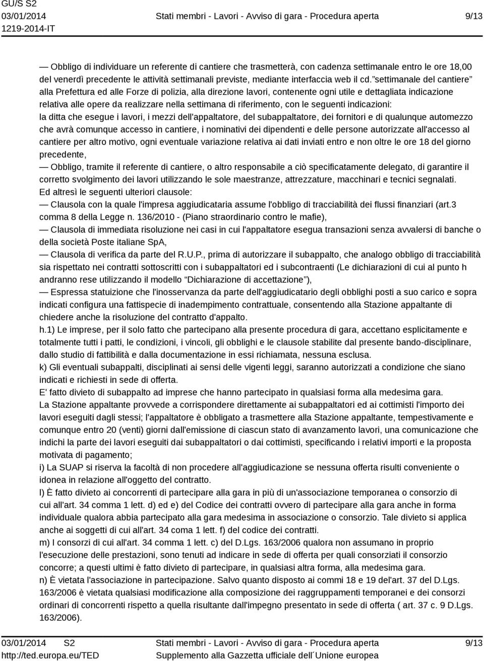 riferimento, con le seguenti indicazioni: la ditta che esegue i lavori, i mezzi dell'appaltatore, del subappaltatore, dei fornitori e di qualunque automezzo che avrà comunque accesso in cantiere, i