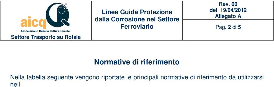 L utilizzo di normative ulteriori o in alternativa a quelle richiamate nelle presenti linee guida, devono essere sempre concordate tra committente e fornitore.