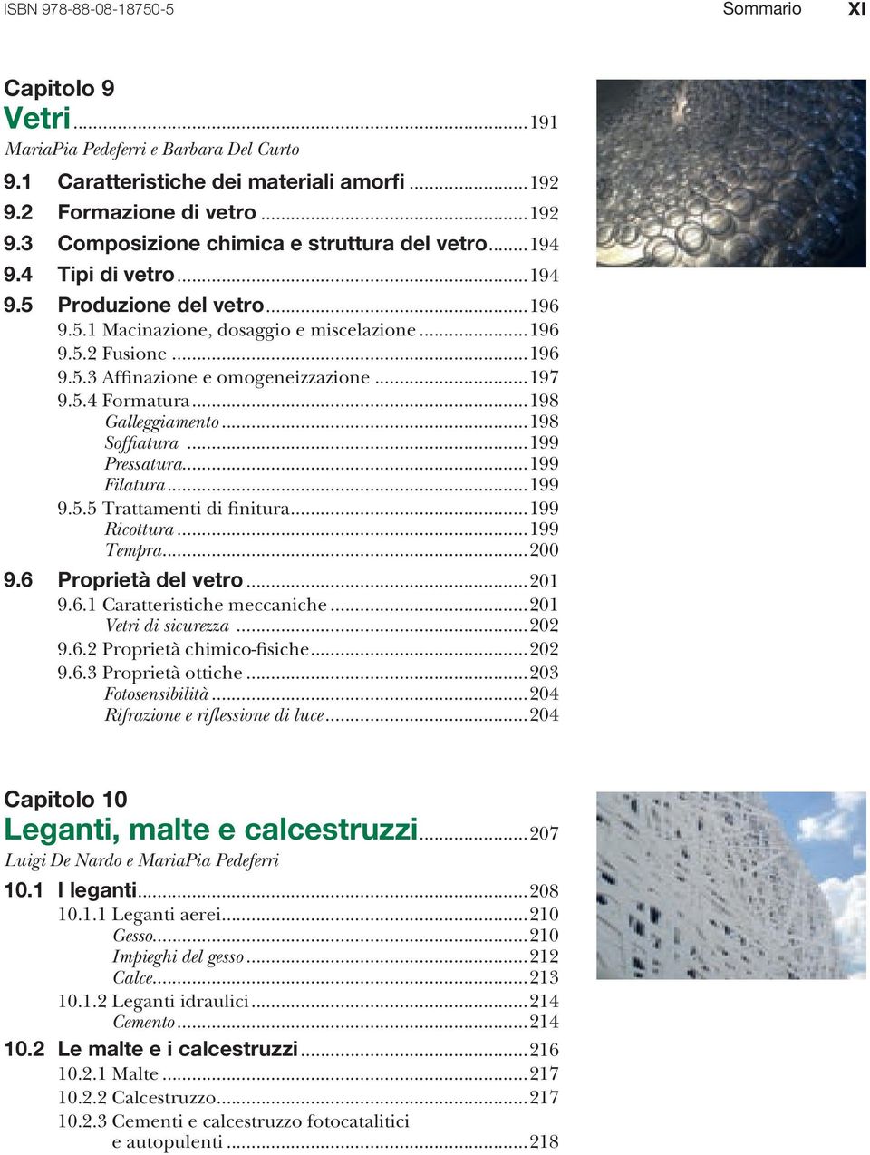 ..198 Galleggiamento...198 Soffiatura...199 Pressatura...199 Filatura...199 9.5.5 Trattamenti di finitura...199 Ricottura...199 Tempra...200 9.6 Proprietà del vetro...201 9.6.1 Caratteristiche meccaniche.