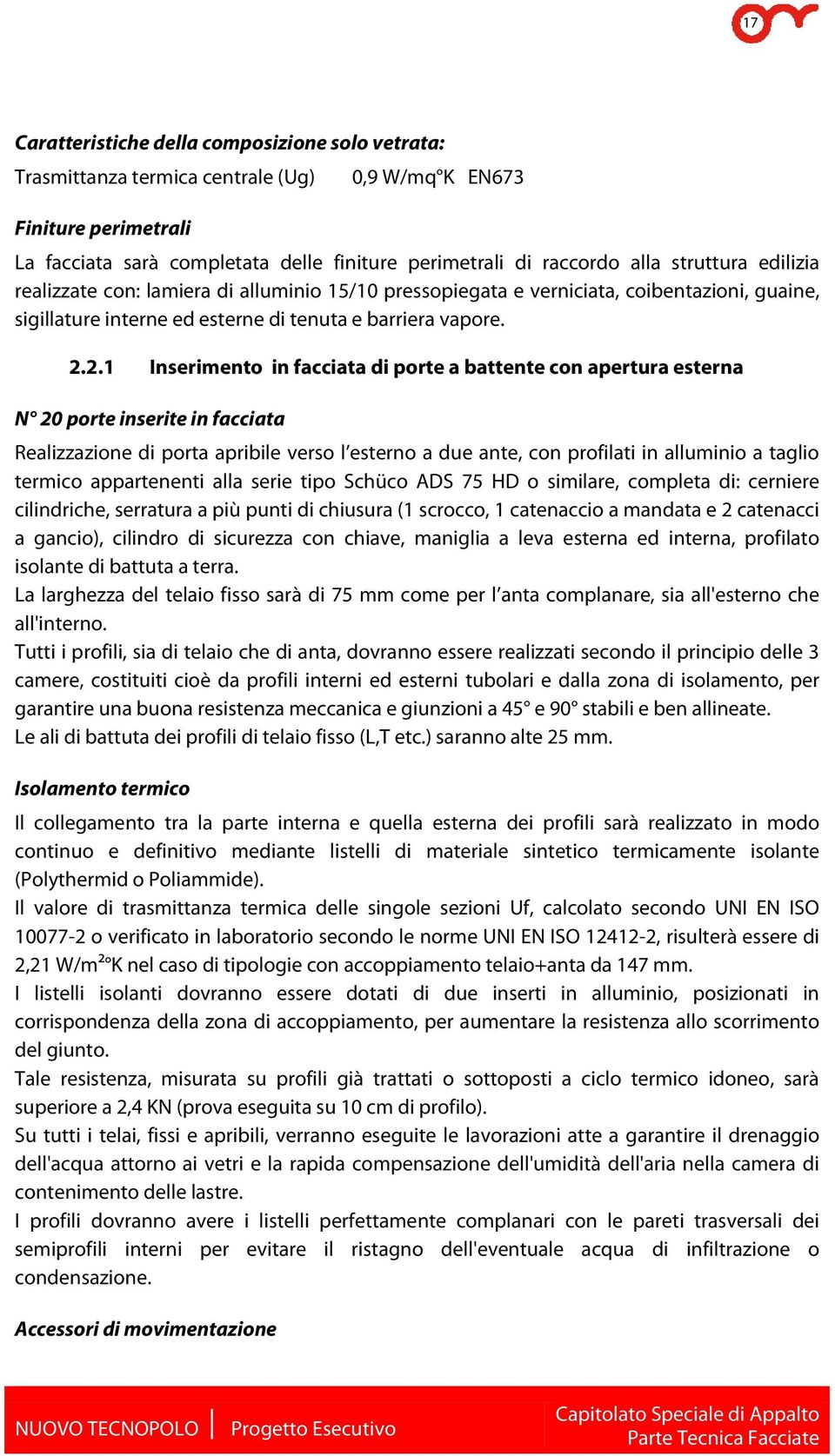 2.1 Inserimento in facciata di porte a battente con apertura esterna N 20 porte inserite in facciata Realizzazione di porta apribile verso l esterno a due ante, con profilati in alluminio a taglio