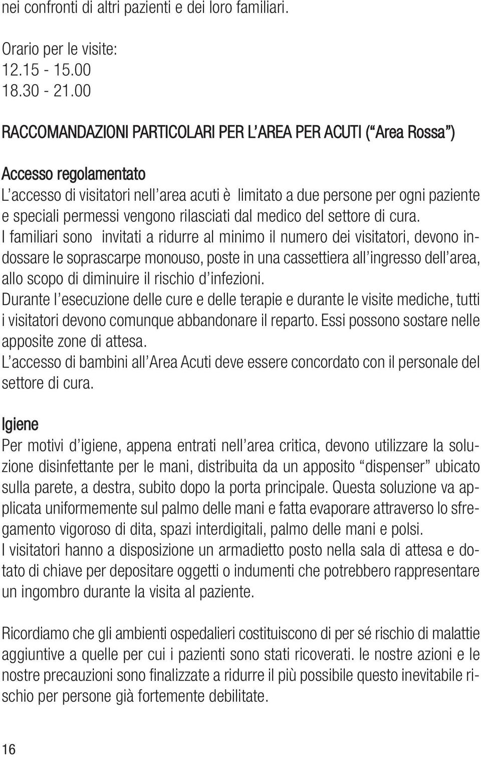 rilasciati dal medico del settore di cura.