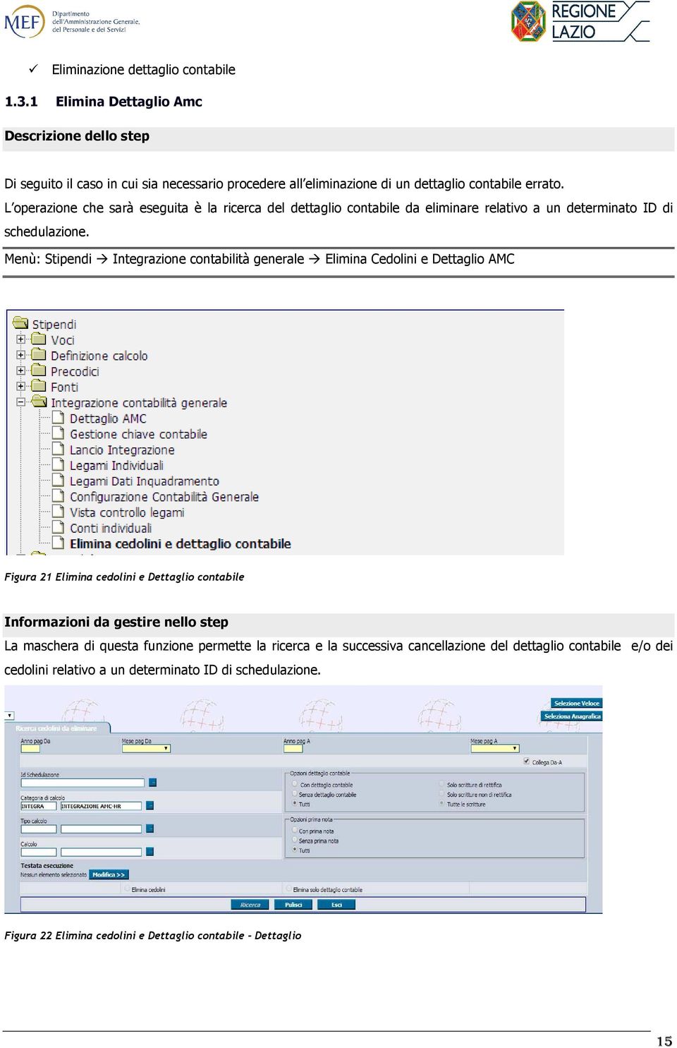 L operazione che sarà eseguita è la ricerca del dettaglio contabile da eliminare relativo a un determinato ID di schedulazione.