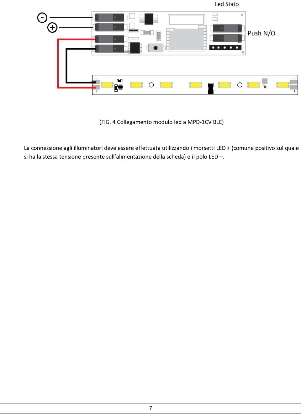utilizzando i morsetti LED + (comune positivo sul quale si