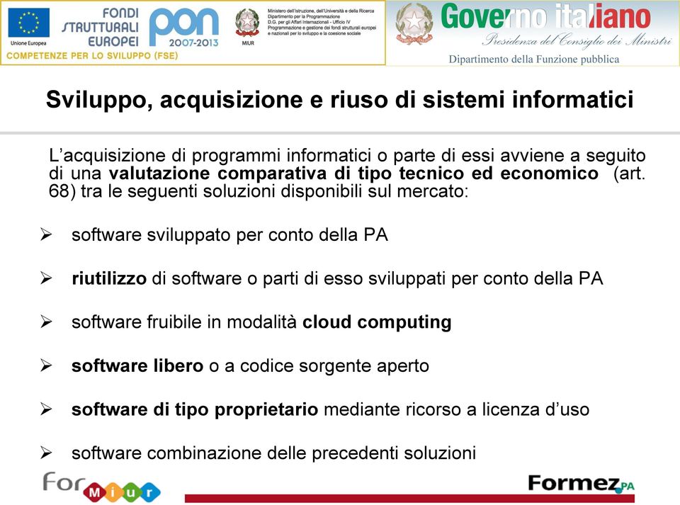 68) tra le seguenti soluzioni disponibili sul mercato: software sviluppato per conto della PA riutilizzo di software o parti di esso