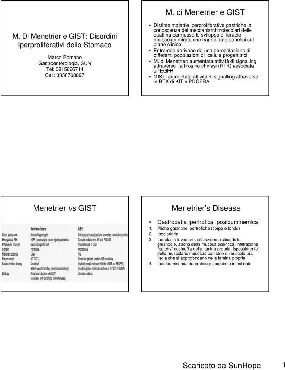 meccanismi molecolari delle quali ha permesso lo sviluppo di terapie molecolari mirate che hanno dato benefici sul piano clinico Entrambe derivano da una deregolazione di differenti popolazioni di