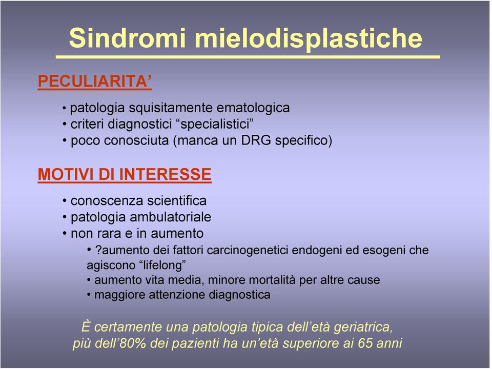 aumento dei fattori carcinogenetici endogeni ed esogeni che agiscono lifelong aumento vita media, minore mortalità per altre