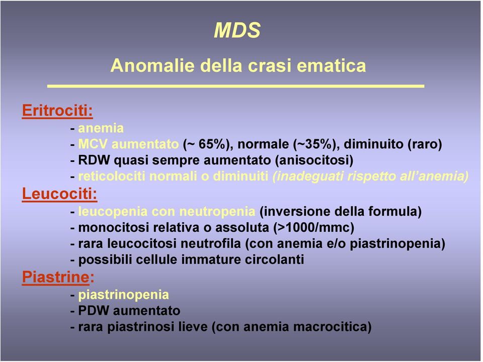 (inversione della formula) - monocitosi relativa o assoluta (>1000/mmc) - rara leucocitosi neutrofila (con anemia e/o