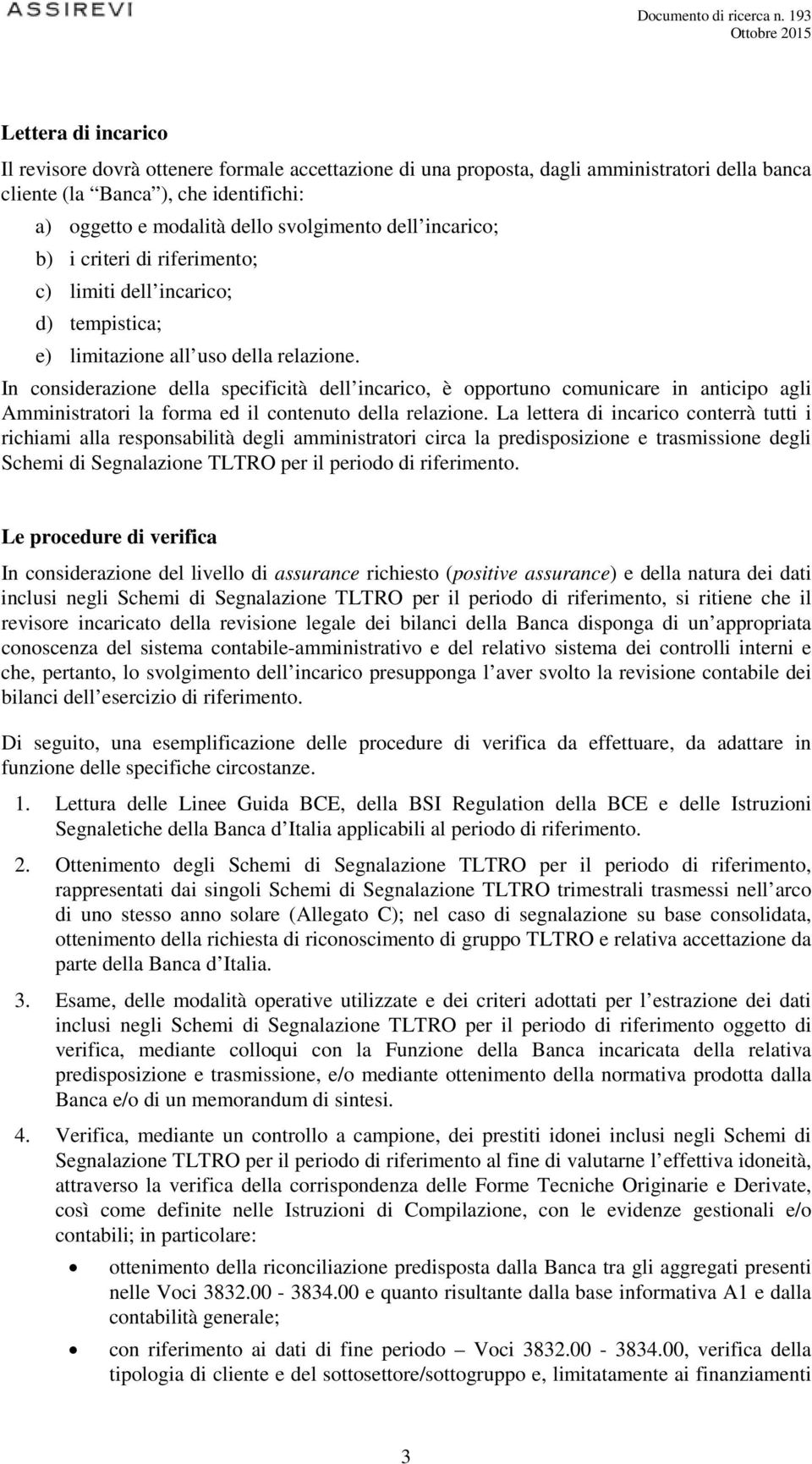 In considerazione della specificità dell incarico, è opportuno comunicare in anticipo agli Amministratori la forma ed il contenuto della relazione.