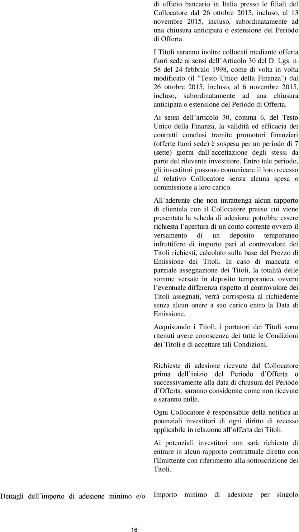 58 del 24 febbraio 1998, come di volta in volta modificato (il "Testo Unico della Finanza") dal 26 ottobre 2015, incluso, al 6 novembre 2015, incluso, subordinatamente ad una chiusura anticipata o