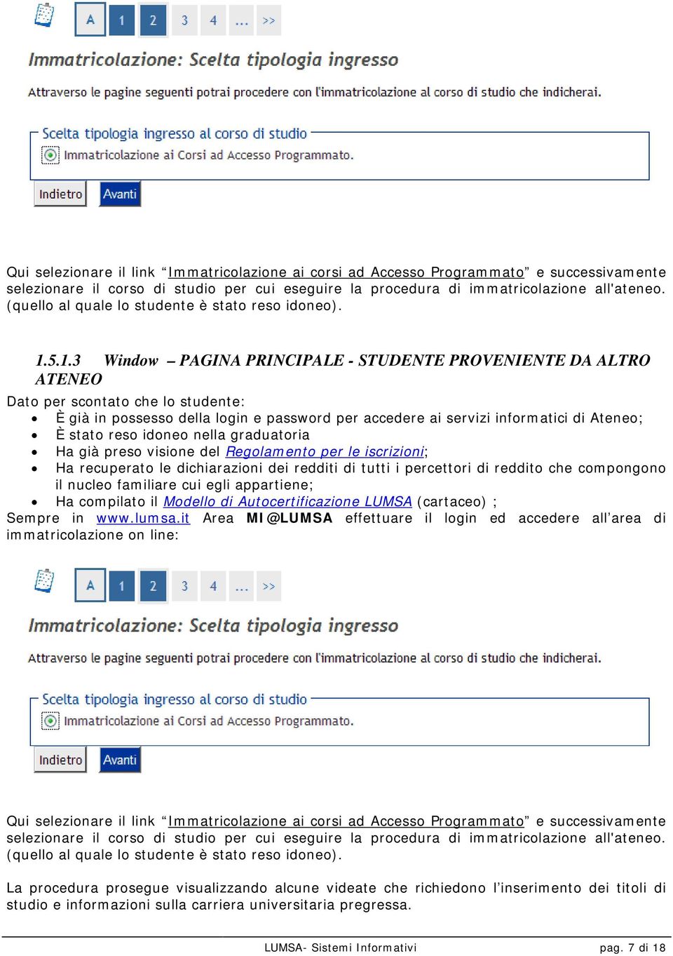 5.1.3 Window PAGINA PRINCIPALE - STUDENTE PROVENIENTE DA ALTRO ATENEO Dato per scontato che lo studente: È già in possesso della login e password per accedere ai servizi informatici di Ateneo; È