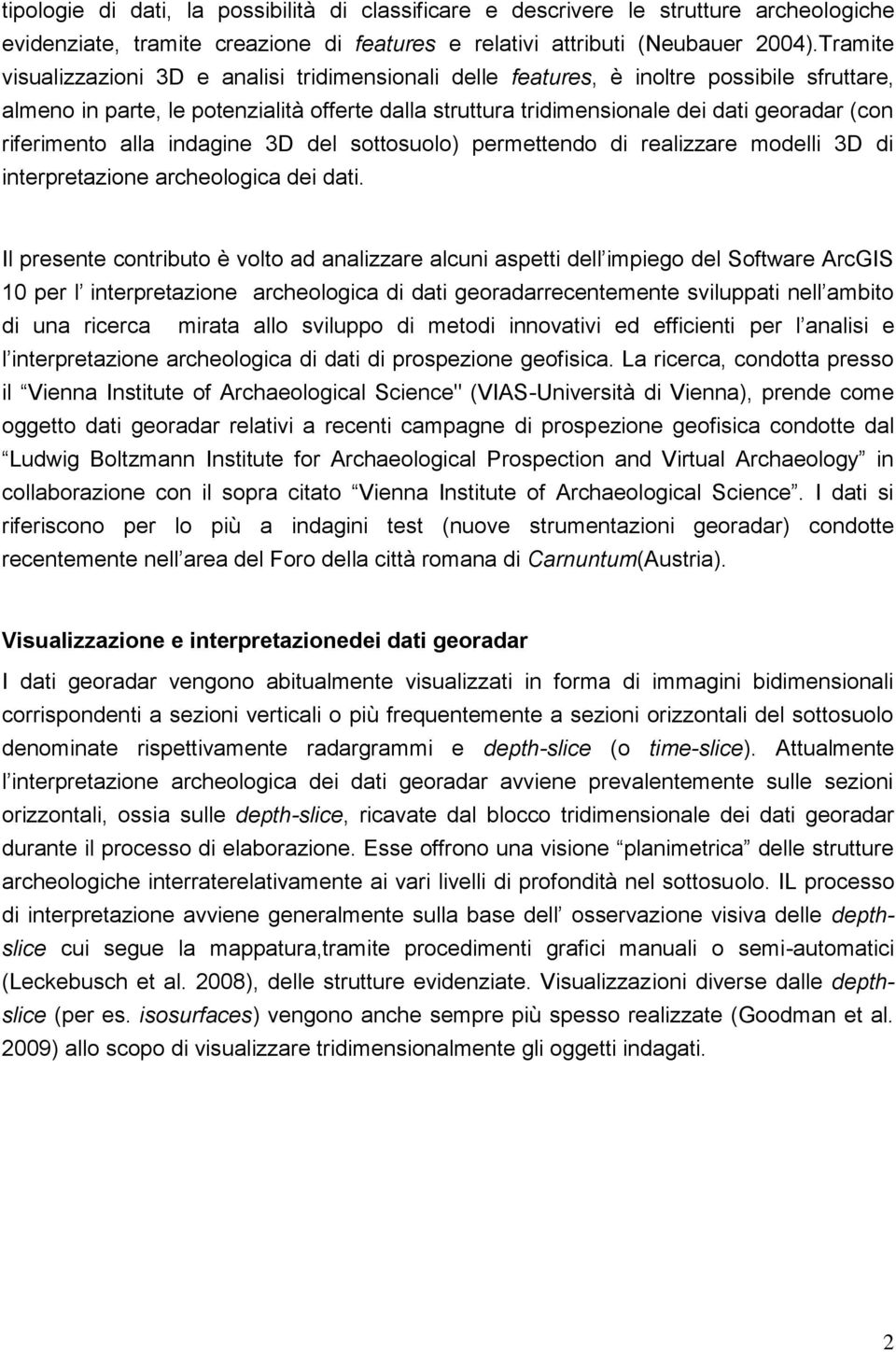 riferimento alla indagine 3D del sottosuolo) permettendo di realizzare modelli 3D di interpretazione archeologica dei dati.