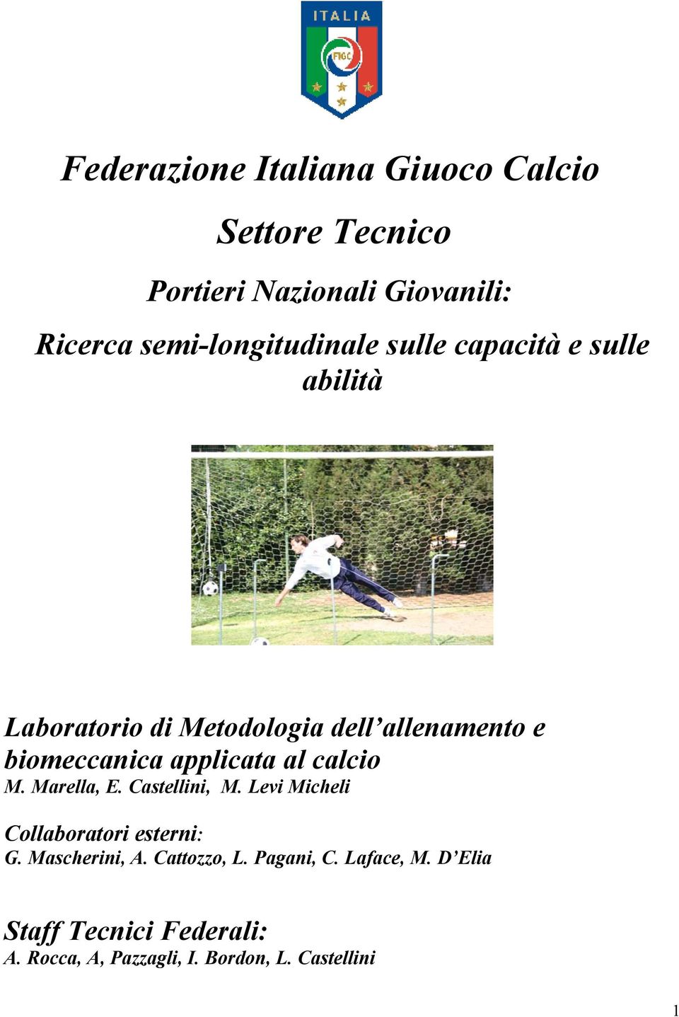 biomeccanica applicata al calcio M. Marella, E. Castellini, M. Levi Micheli Collaboratori esterni: G.