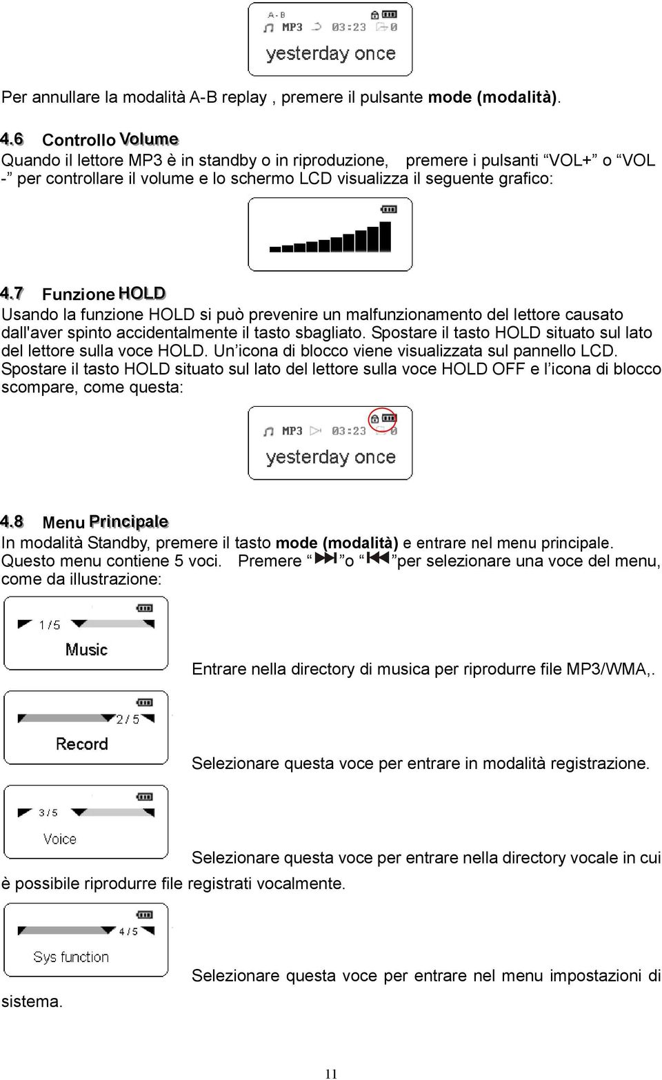 .77 Funzione HOLLD Usando la funzione HOLD si può prevenire un malfunzionamento del lettore causato dall'aver spinto accidentalmente il tasto sbagliato.