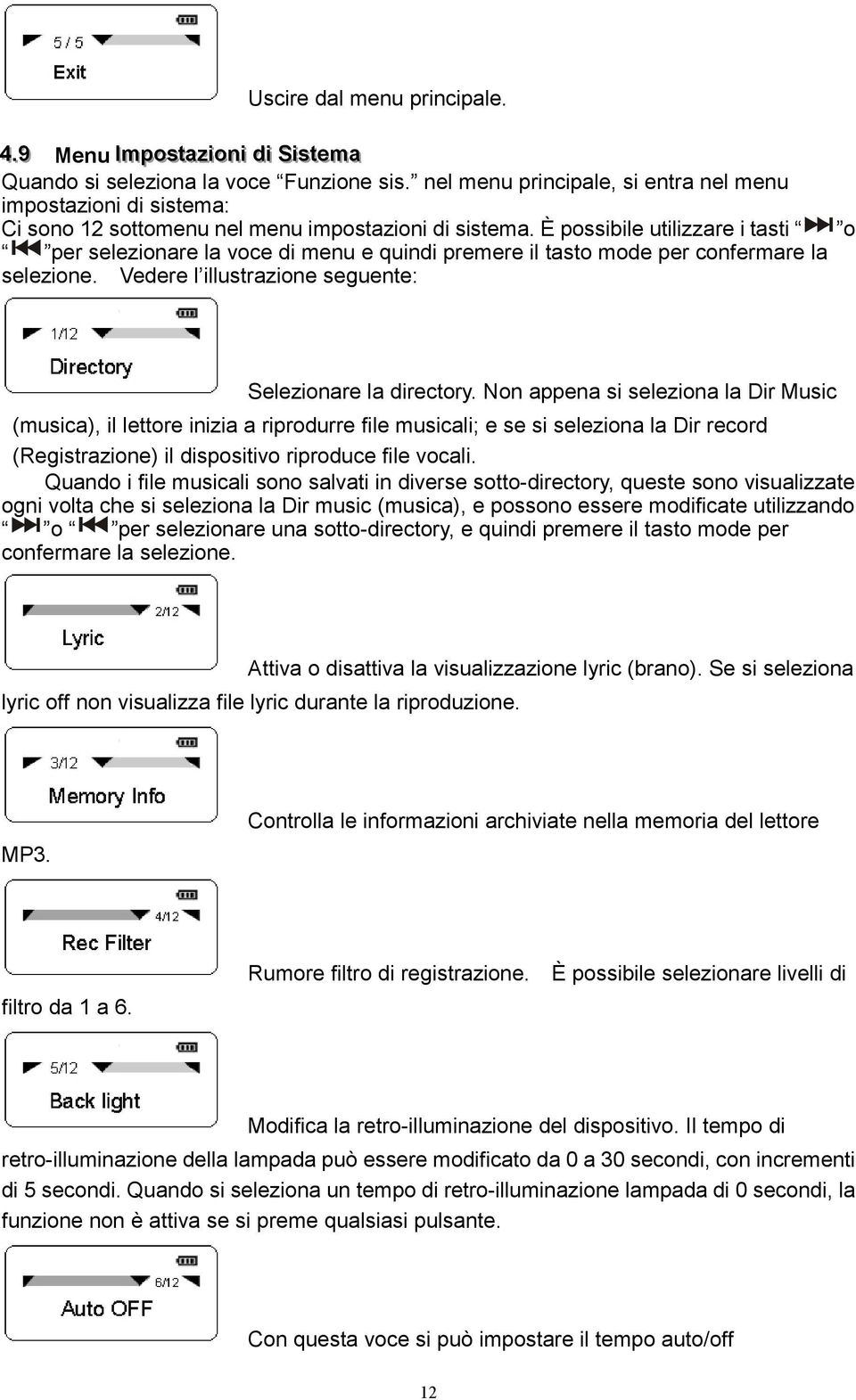 È possibile utilizzare i tasti o per selezionare la voce di menu e quindi premere il tasto mode per confermare la selezione. Vedere l illustrazione seguente: Selezionare la directory.