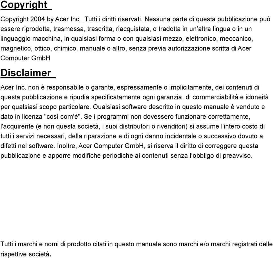 elettronico, meccanico, magnetico, ottico, chimico, manuale o altro, senza previa autorizzazione scritta di Acer Computer GmbH Disclaimer Acer Inc.