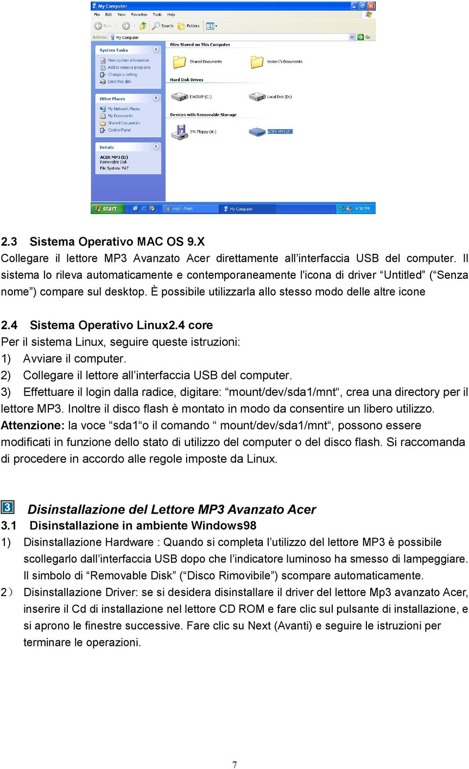 4 Sistema Operativo Linux2.4 core Per il sistema Linux, seguire queste istruzioni: 1) Avviare il computer. 2) Collegare il lettore all interfaccia USB del computer.