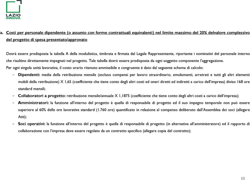 Tale tabella dovrà essere predisposta da ogni soggetto componente l aggregazione.