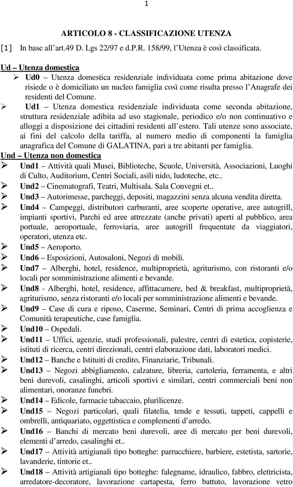 Ud1 Utenza domestica residenziale individuata come seconda abitazione, struttura residenziale adibita ad uso stagionale, periodico e/o non continuativo e alloggi a disposizione dei cittadini