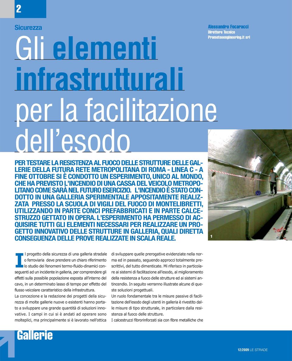 CONDOTTO UN ESPERIMENTO, UNICO AL MONDO, CHE HA PREVISTO L INCENDIO DI UNA CASSA DEL VEICOLO METROPO- LITANO COME SARÀ NEL FUTURO ESERCIZIO.