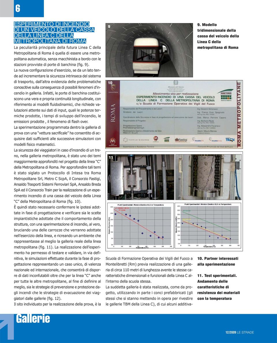 La nuova configurazione d esercizio, se da un lato tende ad incrementare la sicurezza intrinseca del sistema di trasporto, dall altra evidenzia delle problematiche conoscitive sulla conseguenza di