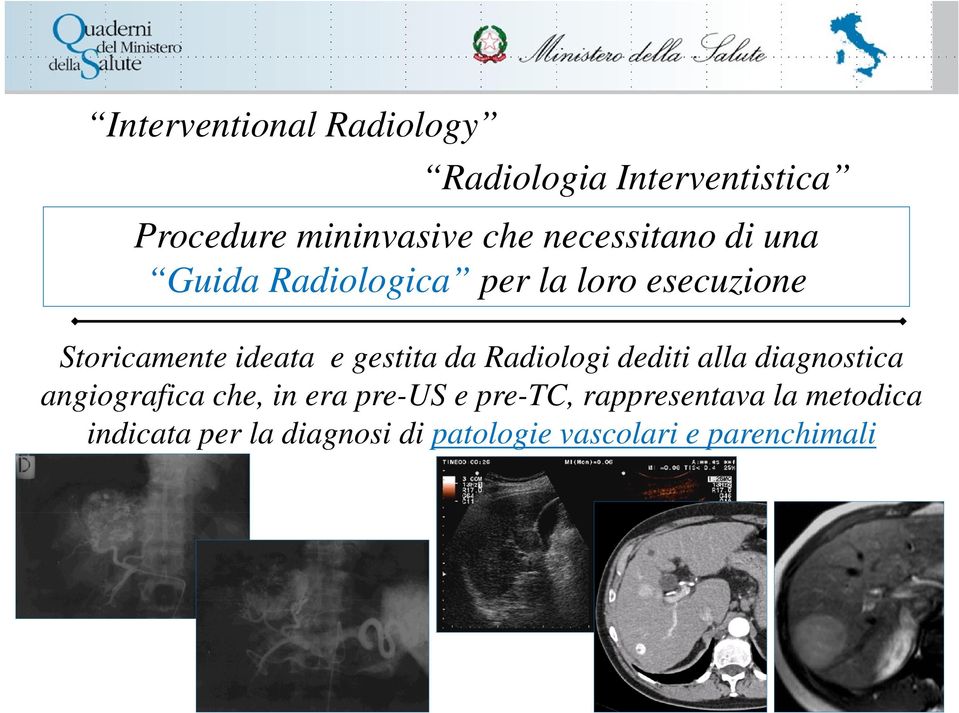 gestita da Radiologi dediti alla diagnostica angiografica che, in era pre-us e