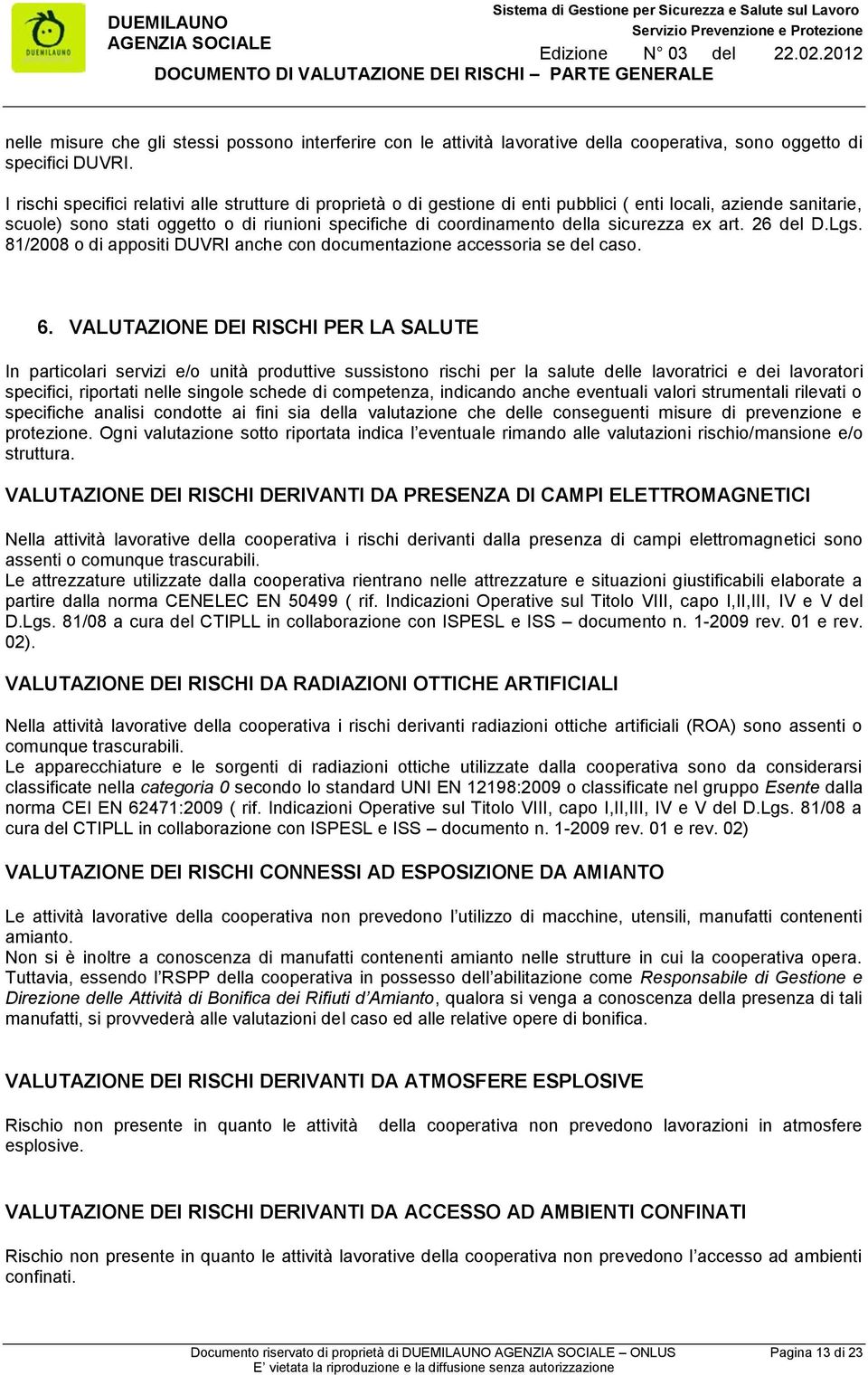 sicurezza ex art. 26 del D.Lgs. 81/2008 o di appositi DUVRI anche con documentazione accessoria se del caso. 6.