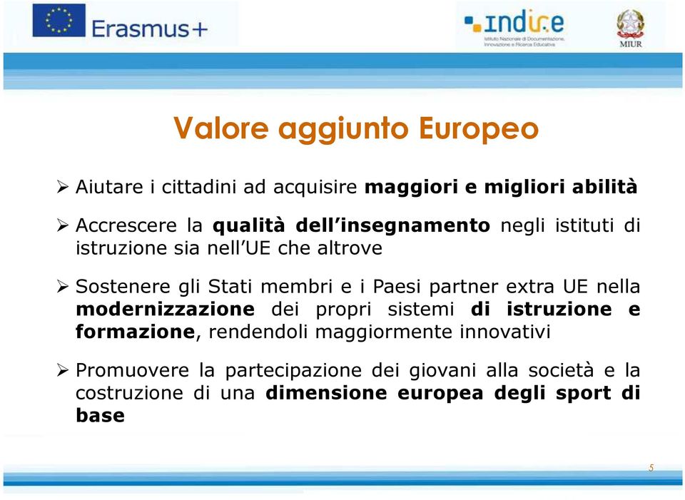 extra UE nella modernizzazione dei propri sistemi di istruzione e formazione, rendendoli maggiormente innovativi