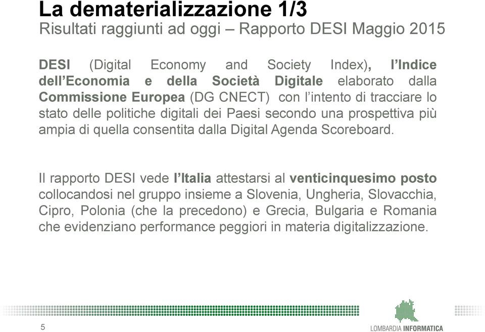 più ampia di quella consentita dalla Digital Agenda Scoreboard.