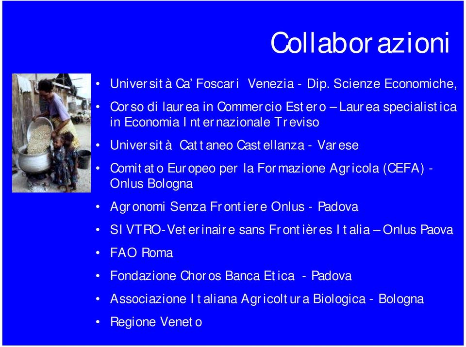 Università Cattaneo Castellanza - Varese Comitato Europeo per la Formazione Agricola (CEFA) - Onlus Bologna Agronomi