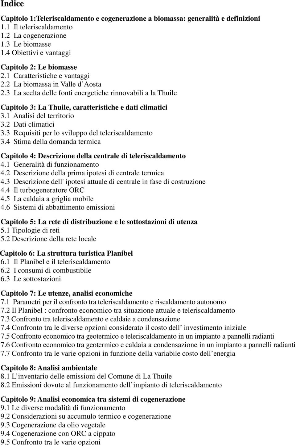 3 La scelta delle fonti energetiche rinnovabili a la Thuile Capitolo 3: La Thuile, caratteristiche e dati climatici 3.1 Analisi del territorio 3.2 Dati climatici 3.