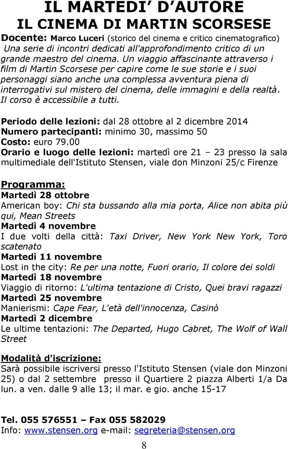 Un viaggio affascinante attraverso i film di Martin Scorsese per capire come le sue storie e i suoi personaggi siano anche una complessa avventura piena di interrogativi sul mistero del cinema, delle