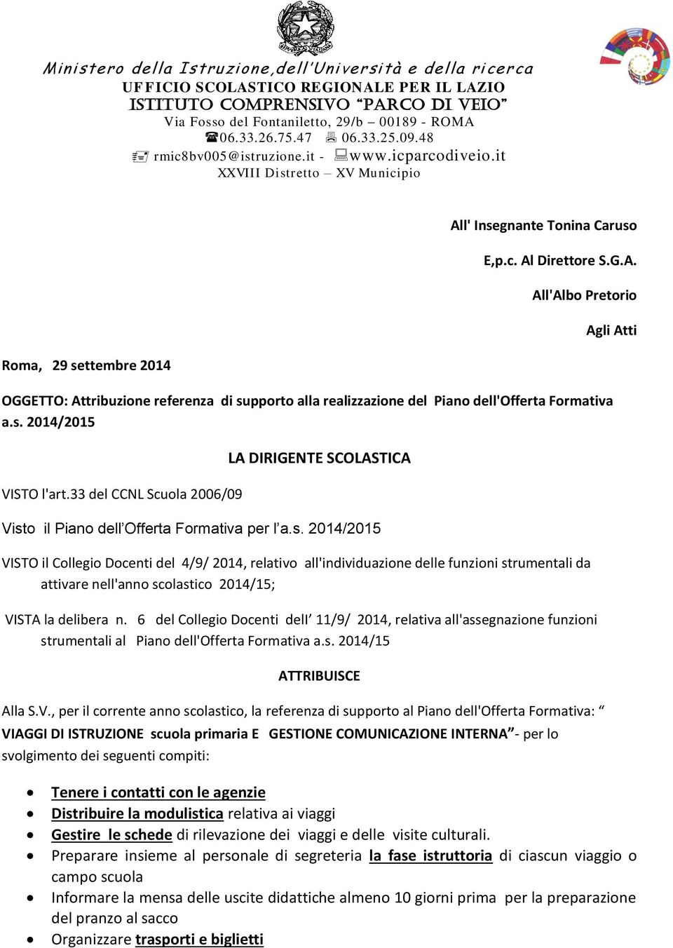 l' Insegnante Tonina Caruso E,p.c. Al Direttore S.G.A. All'Albo Pretorio OGGETTO: Attribuzione referenza di supporto alla realizzazione del Piano dell'offerta Formativa a.s. 2014/2015 VISTO l'art.